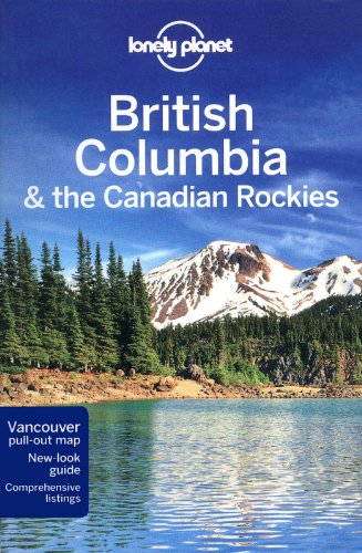 Lonely Planet British Columbia & the Canadian Rockies (Travel Guide)