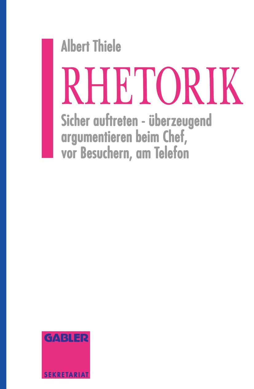 Rhetorik: Sicher auftreten - überzeugend argumentieren beim Chef, vor Besuchern, am Telefon