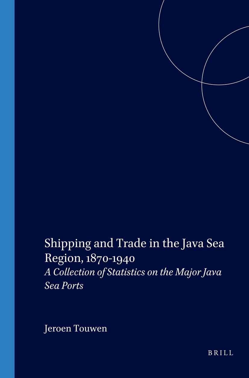 Shipping and Trade in the Java Sea Region, 1870-1940: A Collection of Statistics on the Major Java Sea Ports
