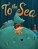  To the Sea by Cale Atkinson (2015-06-02)