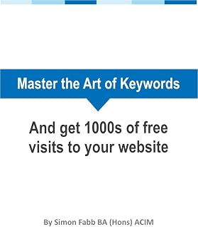 Master The Art of Keywords: And Get 1000s of FREE Visits to Your Website