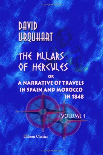 The Pillars of Hercules; or, a Narrative of Travels in Spain and Morocco in 1848: Volume 1