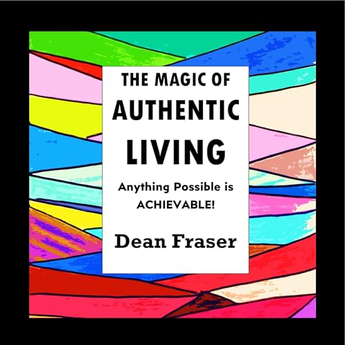 The Magic of Authentic Living Audiolibro Por Dean Fraser arte de portada
