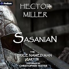 The Thrice Named Man III: Sasanian Audiobook By Hector Miller cover art
