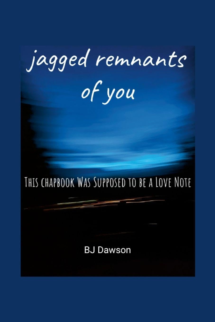 jagged remnants of you: This chapbook Was Supposed to be a Love Note