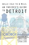 Belle Isle to 8 Mile An Insider's Guide to Detroit