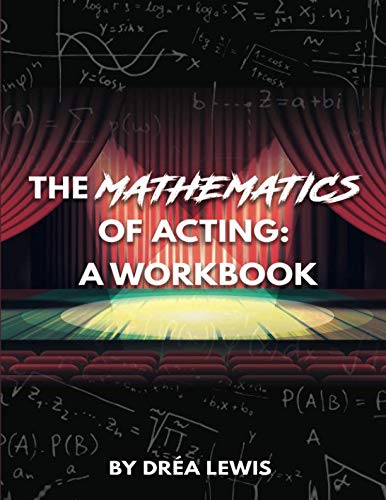 The Mathematics of Acting: A Workbook: Lewis, Ms. Drea N: 9780692154656 ...