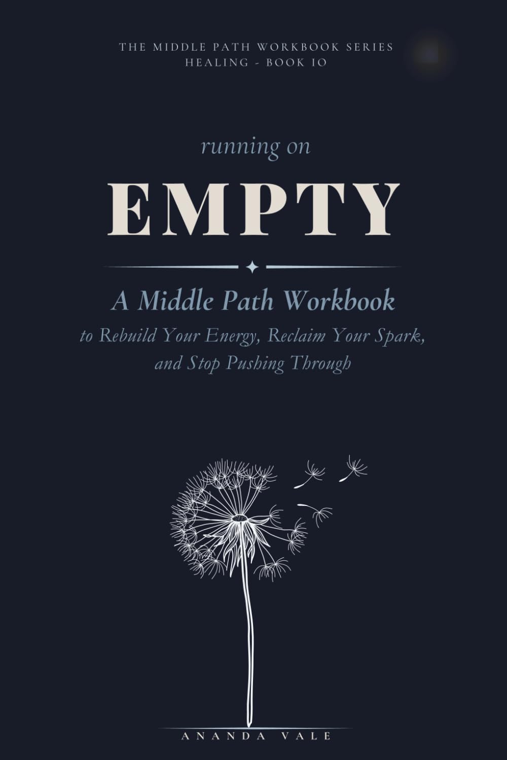 Running on Empty: A Middle Path Workbook to Rebuild Your Energy, Reclaim Your Spark, and Stop Pushing Through