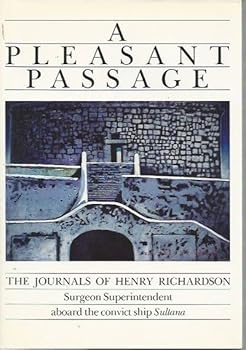 Paperback A pleasant passage: The journals of Henry Richardson, surgeon superintendent aboard the convict ship Sultana Book