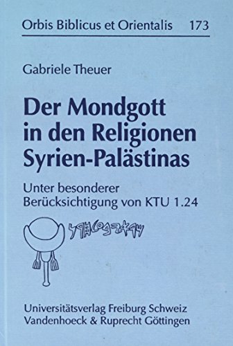 Der Mondgott in Den Religionen Syrien-Paleastinas: Unter Besonderer Bereucksichtigung Von Ktu 1.24 (Orbis Biblicus et Orientalis, 173) (German Edition)