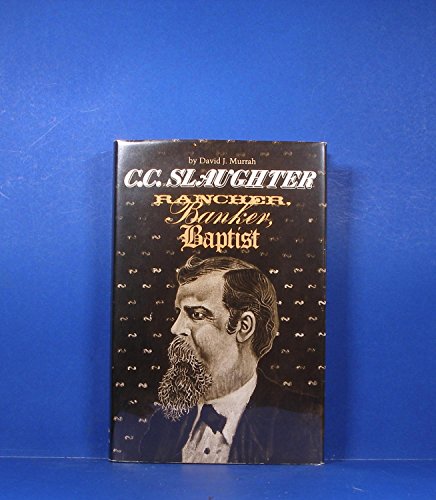 C.C. Slaughter, Rancher, Banker, Baptist (M K B... 0292710674 Book Cover