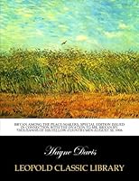 Bryan among the peace-makers; special edition issued in connection with the ovation to Mr. Bryan by thousands of his fellow-countrymen August 30, 1906 B016P5VB5G Book Cover