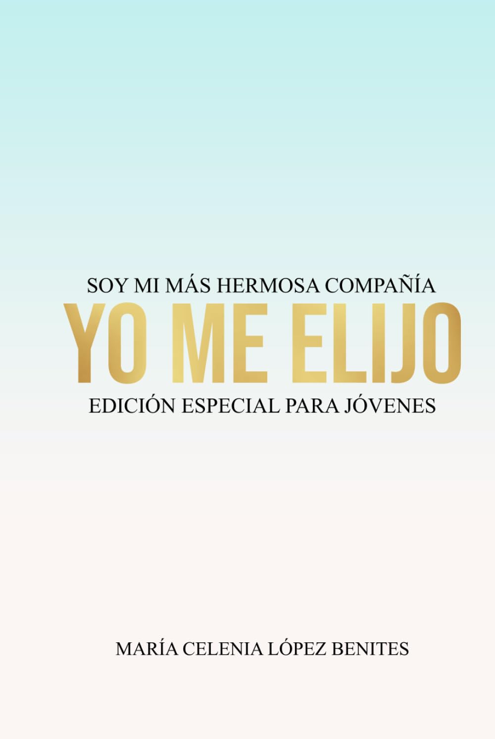 Yo me elijo Soy mi más hermosa compañía: Edición especial para jóvenes