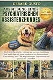 AUSBILDUNG EINES PSYCHIATRISCHEN ASSISTENZHUNDES: Ein Schritt-für-Schritt-Leitfaden zur Auswahl, Ausbildung und zum Leben mit einem psychiatrischen ... Depressionen und psychischer Gesundheit