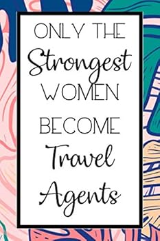 Paperback Only The Strongest Women Become Travel Agents: Lined Notebook / Journal, Travel Agent Gift Idea, 130 Pages, 6x9, Soft Cover, Matte Finish Book