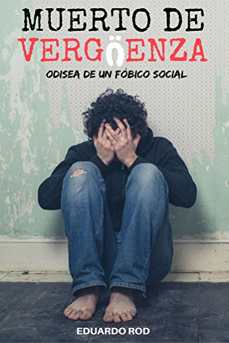MUERTO DE VERGÜENZA: Odisea de un fóbico social