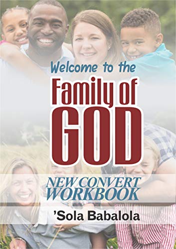 Welcome To The Family Of God Workbook An Orientation To God S Kingdom Ebook Babalola Sola Amazon In Kindle Store