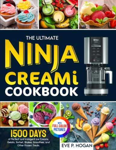 The Ultimate Ninja CREAMi Cookbook: 1500 Days of Perfect and Indulgent Ice Creams, Gelato, Sorbet, Shakes, Smoothies, and Other Frozen Treats. | Full-Color Picture Premium Edition