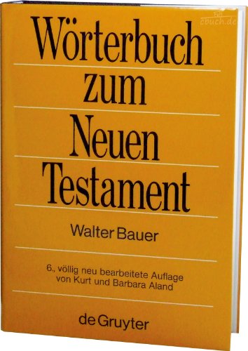 Wörterbuch zum Neuen Testament Griechisch-Deutsches Wörterbuch zu den Schriften des Neuen Testamen Wörterbuch zum Neuen Testament Griechisch-Deutsches Wörterbuch zu den Schriften des Neuen Testamen
