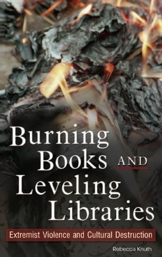 Télécharger Burning Books and Leveling Libraries: Extremist Violence and Cultural Destruction (English Edition) PDF