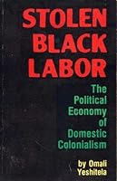 Stolen Black Labor: The Political Economy of Domestic Colonialism B0006YN4DA Book Cover