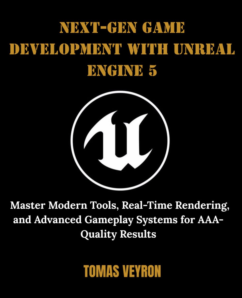 Next-Gen Game Development with Unreal Engine 5: Master Modern Tools, Real-Time Rendering, and Advanced Gameplay Systems for AAA-Quality Results