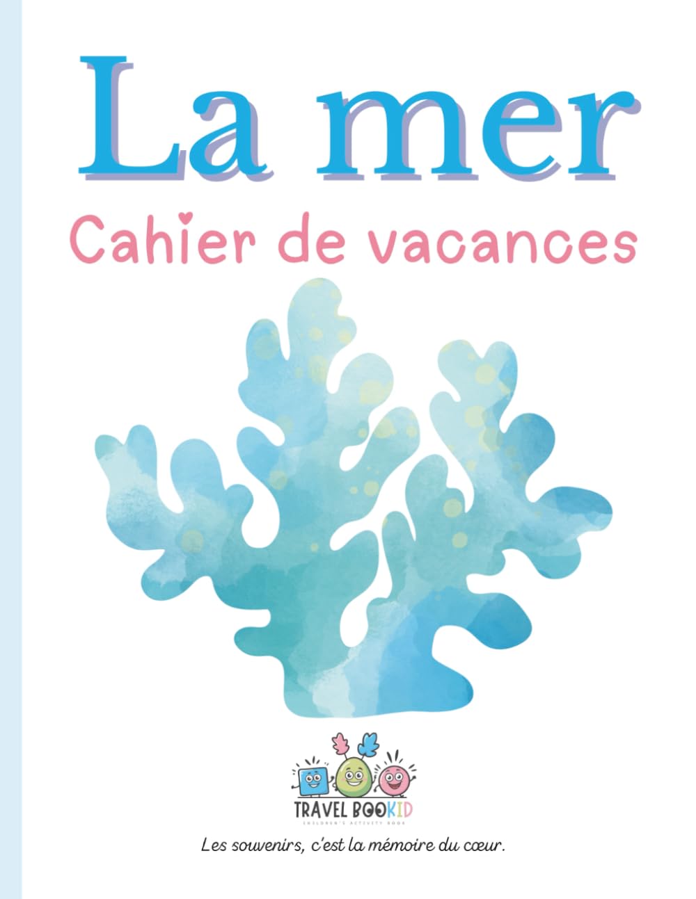 La mer - Cahier de vacances: Cahier d'activités et de souvenirs pour enfants - Edition Travelbookid