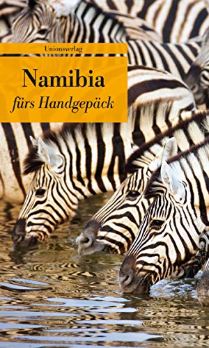 Namibia fürs Handgepäck: Geschichten und Berichte - Ein Kulturkompass (Unionsverlag Taschenbücher Namibia fürs Handgepäck: Geschichten und Berichte - Ein Kulturkompass (Unionsverlag Taschenbücher