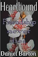 Heartbound: Friendship Never Dies 1511412453 Book Cover