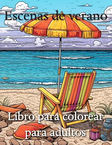 Escenas de verano Libro para colorear para adultos: Escenas relajantes de islas tropicales, serenos paisajes marinos y relajantes motivos veraniegos que alivian el estrés (Spanish Edition)