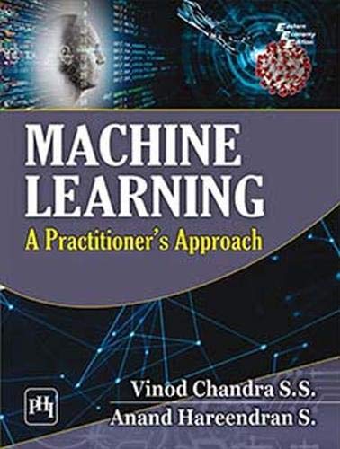 Machine Learning: A Practitioner's Approach: VINOD CHANDRA/HAREEN ...