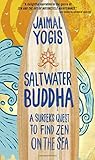  Saltwater Buddha: A Surfer\'s Quest to Find Zen