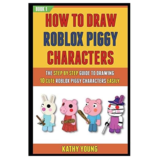 How To Draw Roblox Piggy Characters: The Step By Step Guide To Drawing 10 Cute Roblox Piggy Characters Easily.