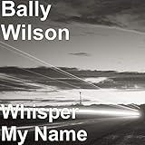 wilson whisper 2016  Whisper My Name [Explicit]