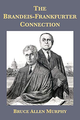 The Brandeis-Frankfurter Connection: The Secret Political Activities of Two Supreme Court Justices (English Edition)