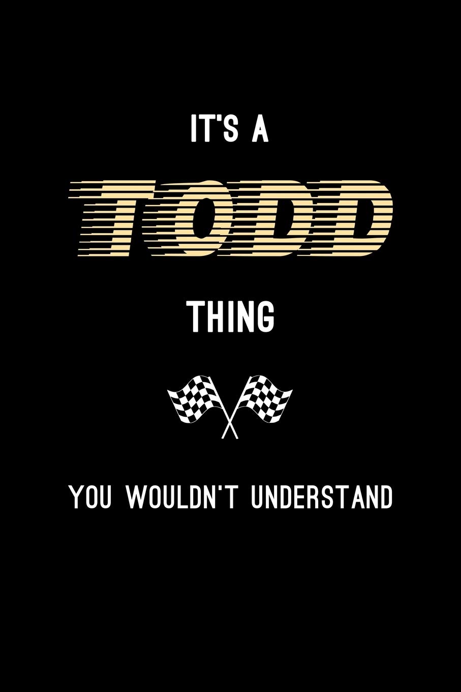 It's A Todd Thing, You Wouldn't Understand: Personalized Notebook Journal With Name Blank Lined Customized Diary Logbook Gifts