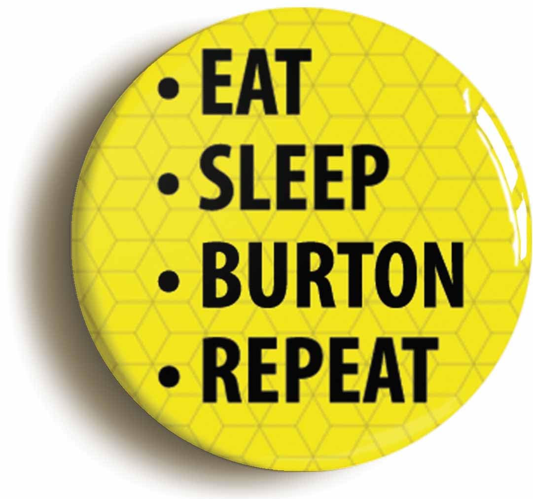 Eat Sleep Burton Repeat Fridge Magnet (Circular 2inch / 50mm Diameter)