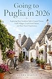 Going to Puglia in 2026: Exploring Bari, Southern Italy’s Coastal Towns, Trulli Villages, Local Food Culture, and Slow Travel Experiences