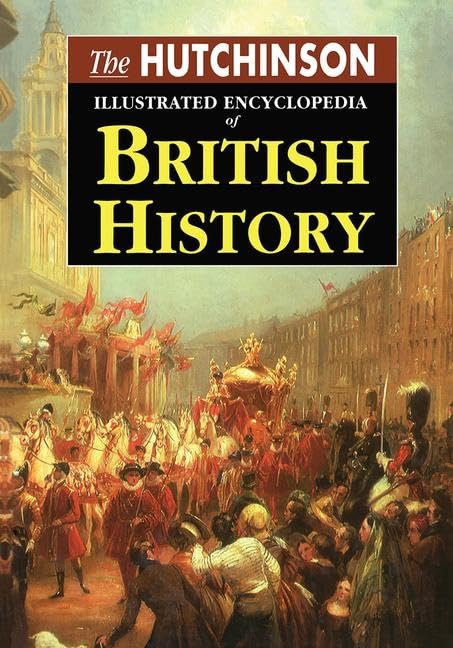 The Hutchinson Illustrated Encyclopedia of British History      1st Edition