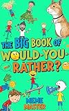 The Big Book of Would You Rather: (Fun Illustrated Novel For Kids)