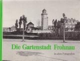  Die Gartenstadt Frohnau in alten Fotografien. Vorwort von Heinz H. Krüger.