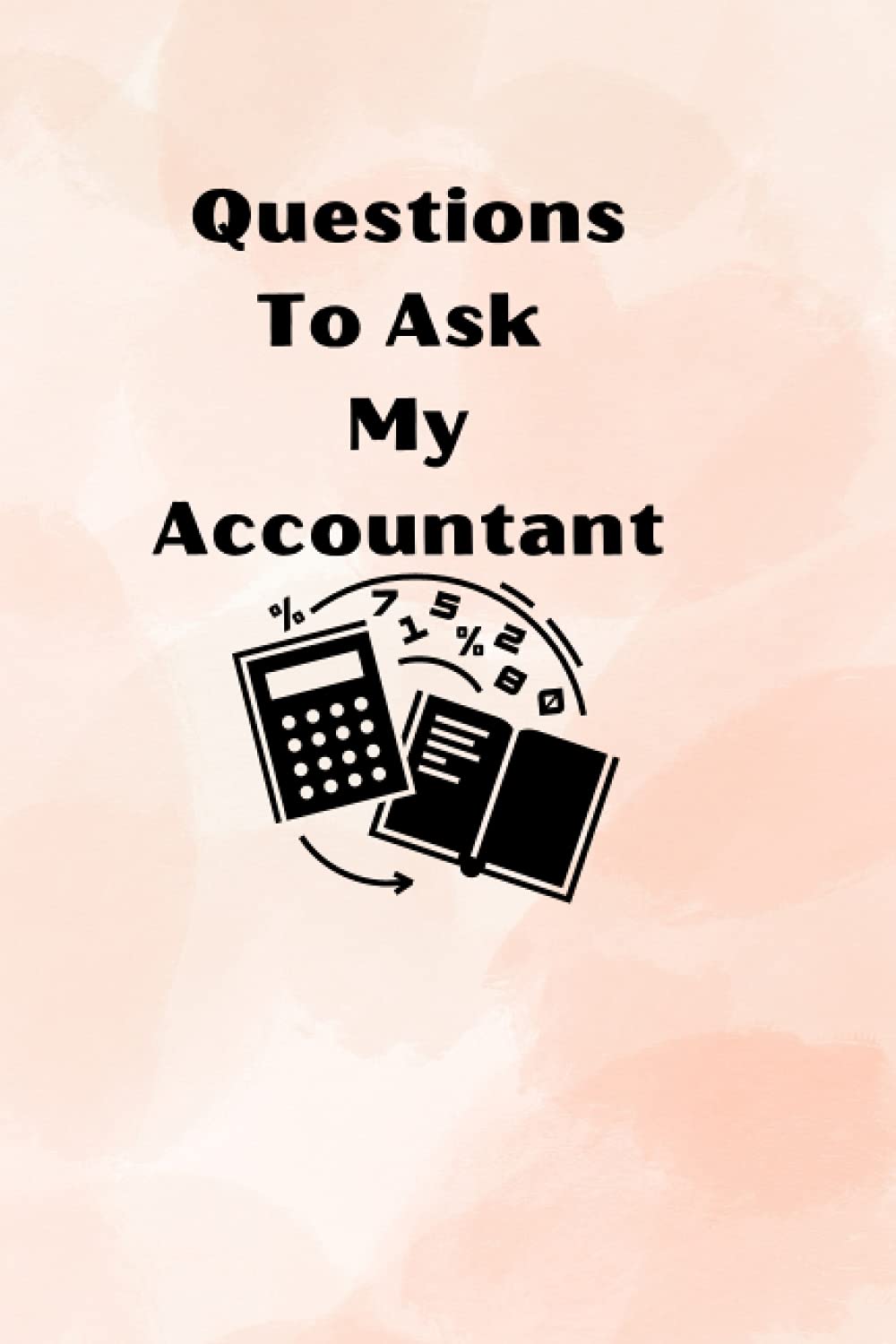 Questions To Ask My Accountant: Place To Keep Track Of Questions And Answers For Taxes