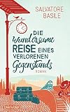 Die wundersame Reise eines verlorenen Gegenstands: Roman