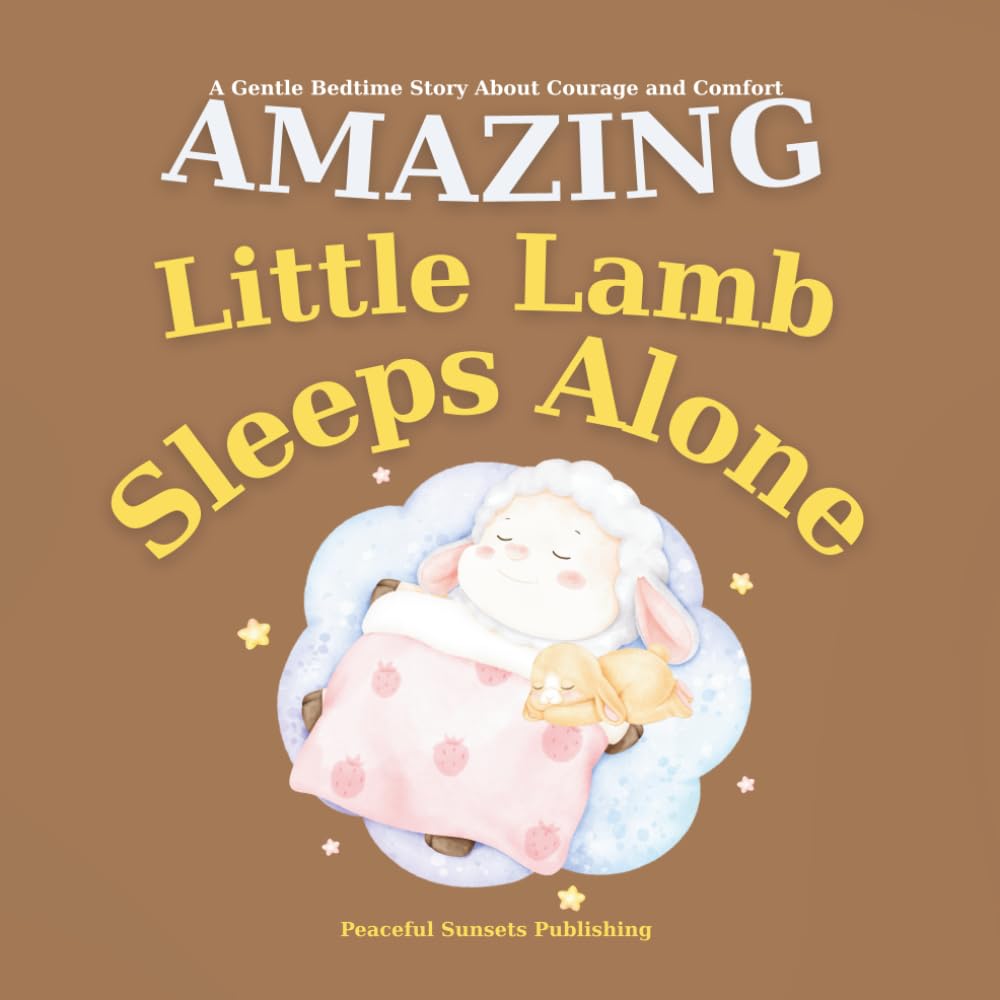 Amazing Little Lamb Sleeps Alone: A Gentle Bedtime Story About Courage and Comfort | Help Kids Sleep Alone | Learning to Sleep Independently | Bedtime ... Lamb Books Early Reader: 1 (Bedtime Stories)