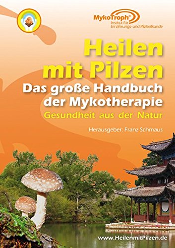 Das große Handbuch der Mykotherapie: Heilen mit Pilzen: Gesundheit aus der Natur Das große Handbuch der Mykotherapie: Heilen mit Pilzen: Gesundheit aus der Natur