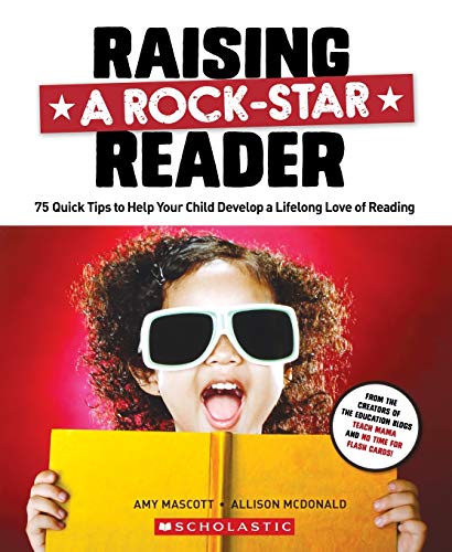 Raising a Rock-Star Reader: 75 Quick Tips for Helping Your Child Develop a Lifelong Love for Reading