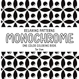  Relaxing Patterns Monochrome One Color Coloring Book: Calming, Mindful One-Color Designs for Stress Relief and Relaxation for Adults and Teens