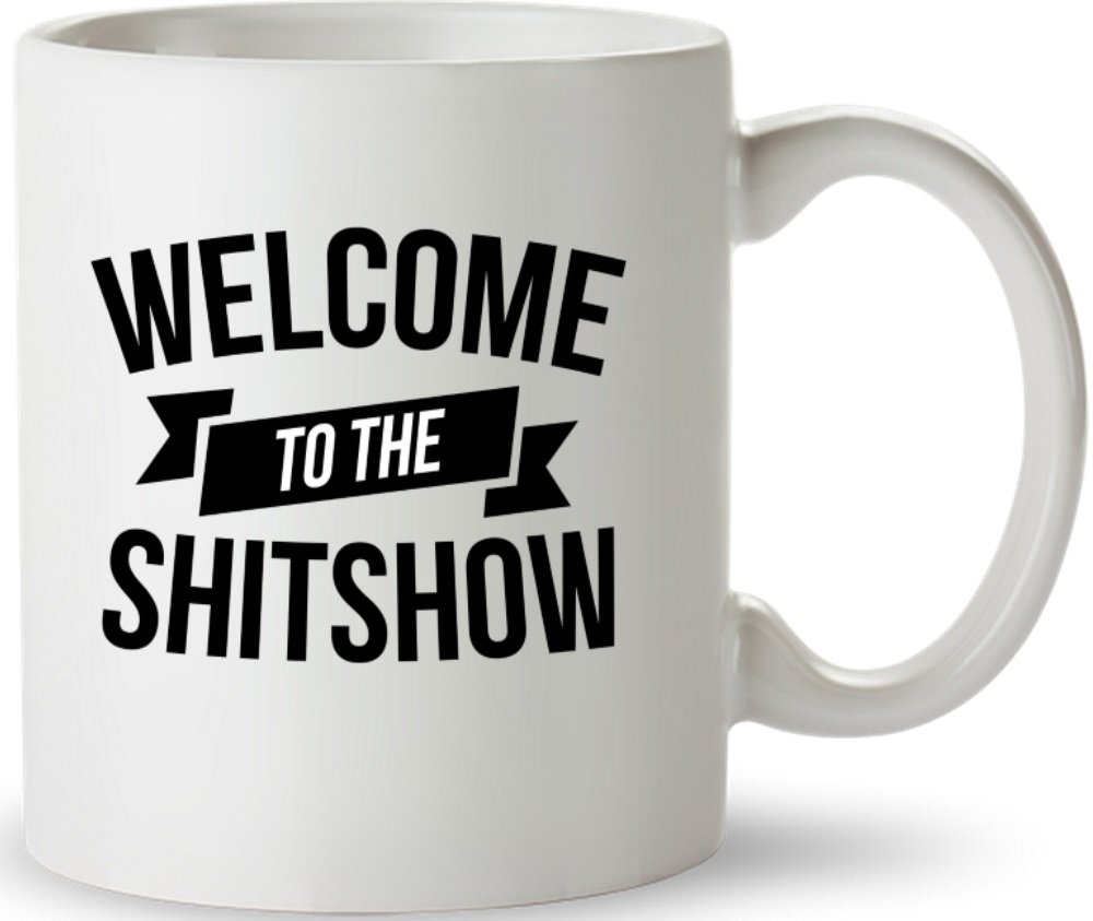 "Welcome To The Shit Show" Funny Sarcastic Coffee Mug - 11oz Offensive Humor Gift