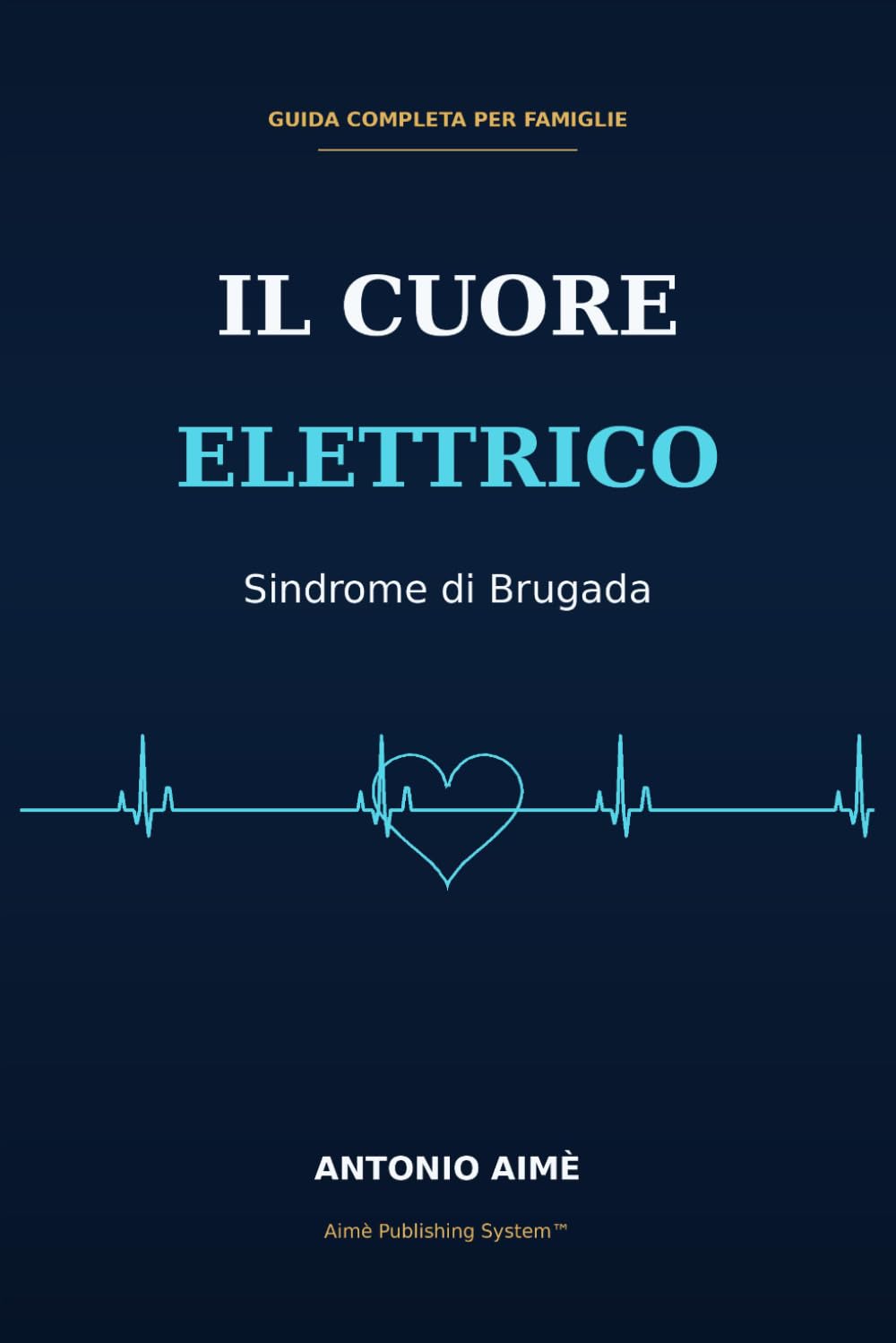Il Cuore Elettrico: Sindrome di Brugada: Guida Completa per Famiglie, Bambini, Scuola e Vita Quotidiana