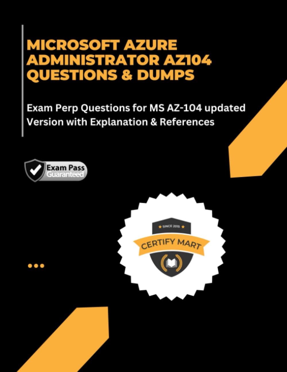 Microsoft Azure Administrator AZ-104 Questions & Dumps: Exam Perp Questions for MS AZ-104 updated Version with Explanation & References